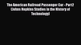 [Read Book] The American Railroad Passenger Car - Part2 (Johns Hopkins Studies in the History