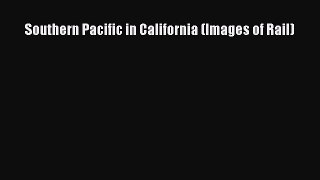 [Read Book] Southern Pacific in California (Images of Rail)  EBook
