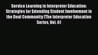 [Read book] Service Learning in Interpreter Education: Strategies for Extending Student Involvement