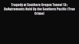 [Read Book] Tragedy at Southern Oregon Tunnel 13:: DeAutremonts Hold Up the Southern Pacific