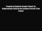 [Read Book] Tragedy at Southern Oregon Tunnel 13:: DeAutremonts Hold Up the Southern Pacific