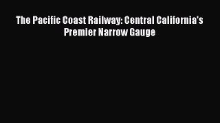 [Read Book] The Pacific Coast Railway: Central California's Premier Narrow Gauge  EBook