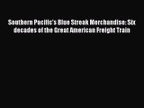 [Read Book] Southern Pacific's Blue Streak Merchandise: Six decades of the Great American Freight