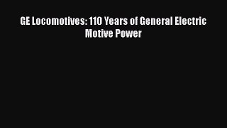 [Read Book] GE Locomotives: 110 Years of General Electric Motive Power  EBook