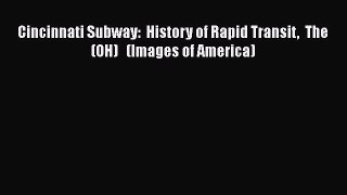 [Read Book] Cincinnati Subway:  History of Rapid Transit  The  (OH)   (Images of America) Free