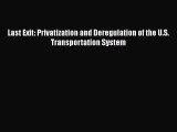 [Read Book] Last Exit: Privatization and Deregulation of the U.S. Transportation System  Read