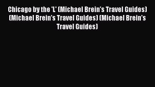 [Read Book] Chicago by the 'L' (Michael Brein's Travel Guides) (Michael Brein's Travel Guides)