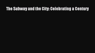 [Read Book] The Subway and the City: Celebrating a Century  EBook