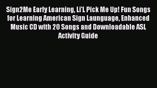 [Read book] Sign2Me Early Learning Li'L Pick Me Up! Fun Songs for Learning American Sign Launguage
