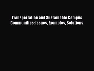 [Read Book] Transportation and Sustainable Campus Communities: Issues Examples Solutions Free