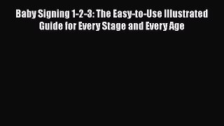 [Read book] Baby Signing 1-2-3: The Easy-to-Use Illustrated Guide for Every Stage and Every
