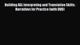 [Read book] Building ASL Interpreting and Translation Skills: Narratives for Practice (with