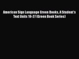[Read book] American Sign Language Green Books A Student's Text Units 19-27 (Green Book Series)