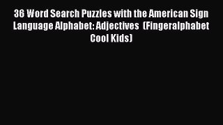 [Read book] 36 Word Search Puzzles with the American Sign Language Alphabet: Adjectives  (Fingeralphabet
