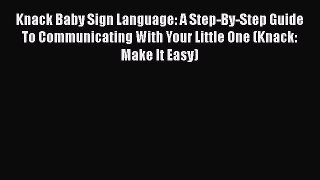 [Read book] Knack Baby Sign Language: A Step-By-Step Guide To Communicating With Your Little