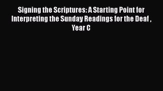 [Read book] Signing the Scriptures: A Starting Point for Interpreting the Sunday Readings for
