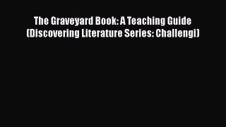 [Read book] The Graveyard Book: A Teaching Guide (Discovering Literature Series: Challengi)