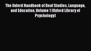 [Read book] The Oxford Handbook of Deaf Studies Language and Education Volume 1 (Oxford Library