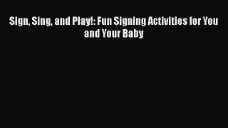 [Read book] Sign Sing and Play!: Fun Signing Activities for You and Your Baby [PDF] Online