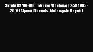 [Read Book] Suzuki VS700-800 Intruder/Boulevard S50 1985-2007 (Clymer Manuals: Motorcycle Repair)