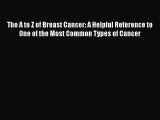 Read The A to Z of Breast Cancer: A Helpful Reference to One of the Most Common Types of Cancer
