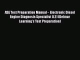 [Read Book] ASE Test Preparation Manual -  Electronic Diesel Engine Diagnosis Specialist (L2)