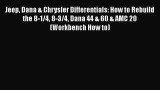 [Read Book] Jeep Dana & Chrysler Differentials: How to Rebuild the 8-1/4 8-3/4 Dana 44 & 60