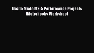 [Read Book] Mazda Miata MX-5 Performance Projects (Motorbooks Workshop)  EBook