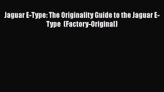 [Read Book] Jaguar E-Type: The Originality Guide to the Jaguar E-Type  (Factory-Original)