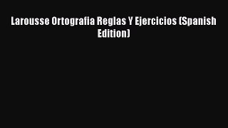 [Read book] Larousse Ortografia Reglas Y Ejercicios (Spanish Edition) [PDF] Full Ebook