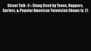 [Read book] Street Talk -2-: Slang Used by Teens Rappers Surfers & Popular American Television