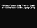 [Read book] Outrageous Japanese: Slang Curses and Epithets (Japanese Phrasebook) (Tuttle Language