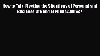 [Read book] How to Talk: Meeting the Situations of Personal and Business Life and of Public