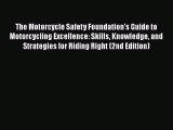 [Read Book] The Motorcycle Safety Foundation's Guide to Motorcycling Excellence: Skills Knowledge