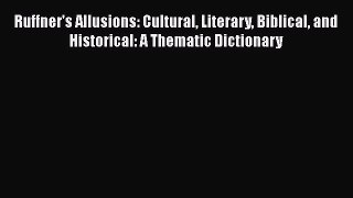 [Read book] Ruffner's Allusions: Cultural Literary Biblical and Historical: A Thematic Dictionary