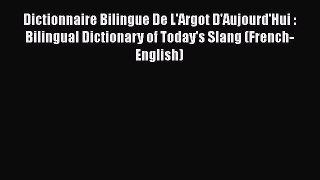 [Read book] Dictionnaire Bilingue De L'Argot D'Aujourd'Hui : Bilingual Dictionary of Today's