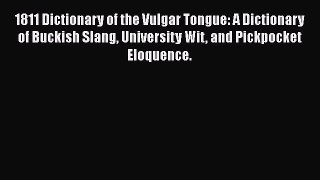 [Read book] 1811 Dictionary of the Vulgar Tongue: A Dictionary of Buckish Slang University