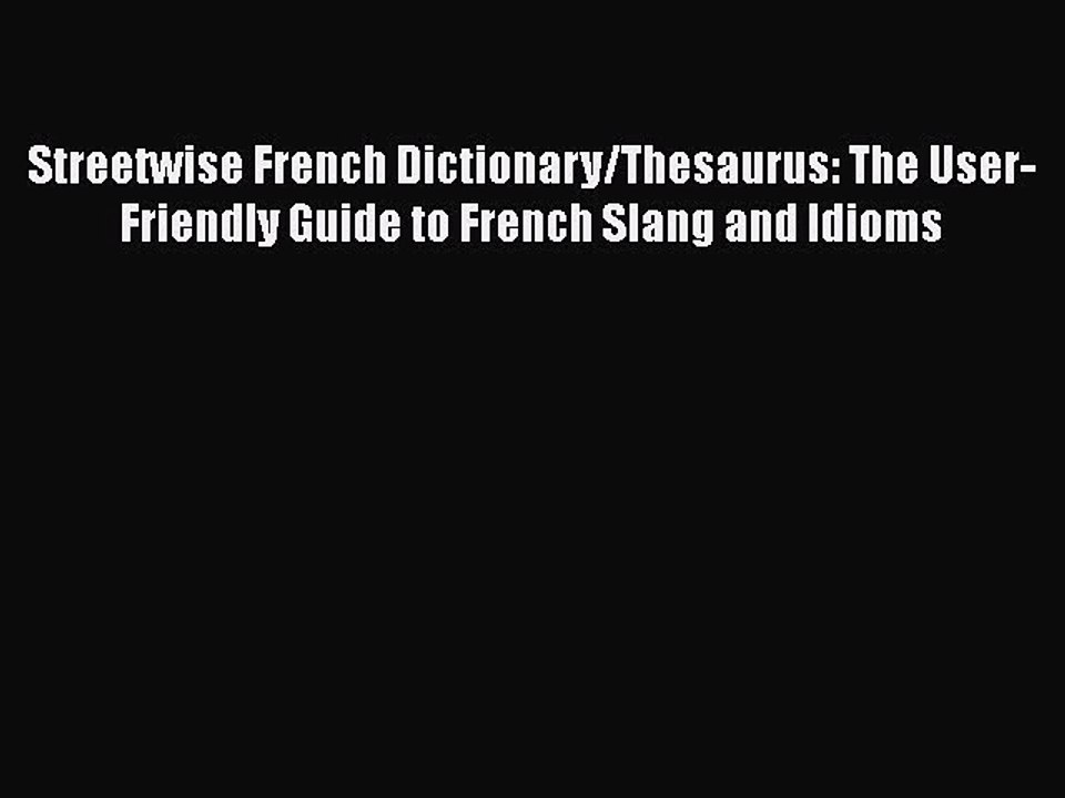 [Read book] Streetwise French Dictionary/Thesaurus: The User-Friendly Guide to French Slang
