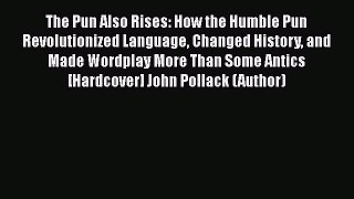 [Read book] The Pun Also Rises: How the Humble Pun Revolutionized Language Changed History