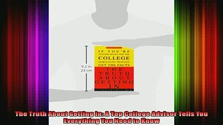 READ book  The Truth About Getting In A Top College Advisor Tells You Everything You Need to Know Full Free