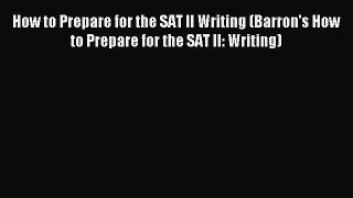 Read How to Prepare for the SAT II Writing (Barron's How to Prepare for the SAT II: Writing)