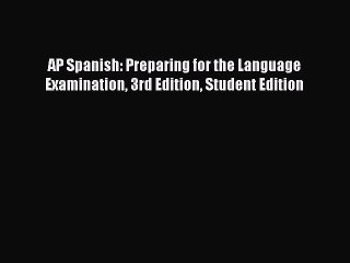 Read AP Spanish: Preparing for the Language Examination 3rd Edition Student Edition Ebook Free