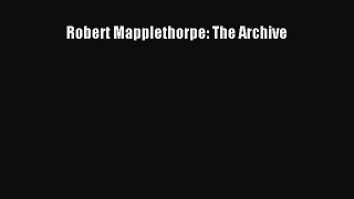 Ebook Robert Mapplethorpe: The Archive Download Full Ebook