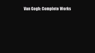 Ebook Van Gogh: Complete Works Read Full Ebook