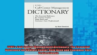 Free PDF Downlaod  ICMIs Call Center Management Dictionary The Essential Reference for Contact Center Help READ ONLINE