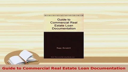 Download  Guide to Commercial Real Estate Loan Documentation Read Online
