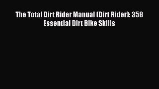 [Read Book] The Total Dirt Rider Manual (Dirt Rider): 358 Essential Dirt Bike Skills  EBook