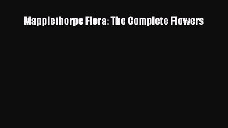 Ebook Mapplethorpe Flora: The Complete Flowers Read Online