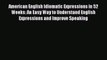 [Read book] American English Idiomatic Expressions in 52 Weeks: An Easy Way to Understand English