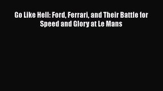 [Read Book] Go Like Hell: Ford Ferrari and Their Battle for Speed and Glory at Le Mans  EBook